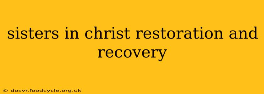 sisters in christ restoration and recovery