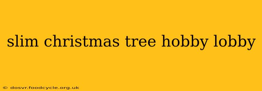 slim christmas tree hobby lobby