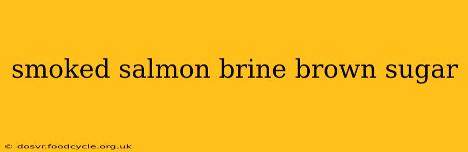 smoked salmon brine brown sugar