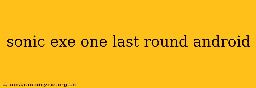 sonic exe one last round android