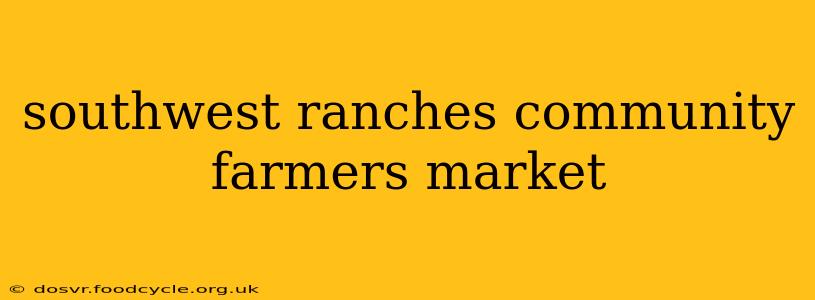 southwest ranches community farmers market