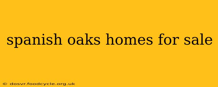 spanish oaks homes for sale