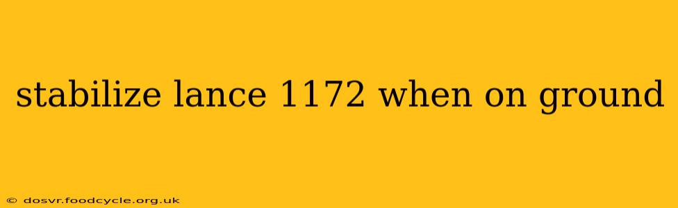 stabilize lance 1172 when on ground