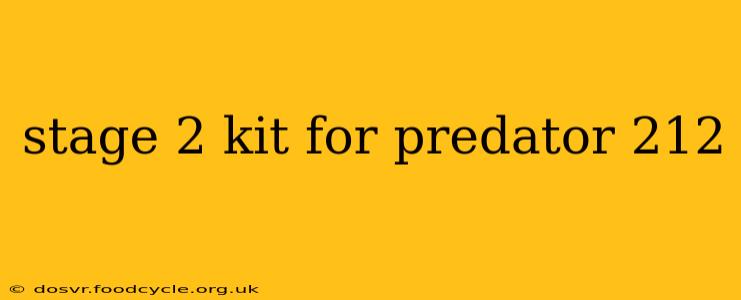 stage 2 kit for predator 212