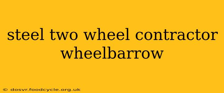 steel two wheel contractor wheelbarrow