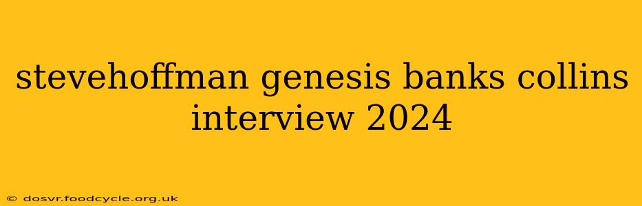 stevehoffman genesis banks collins interview 2024