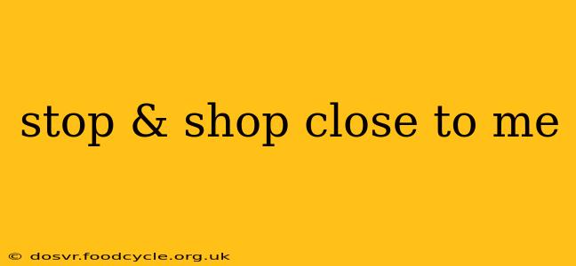 stop & shop close to me