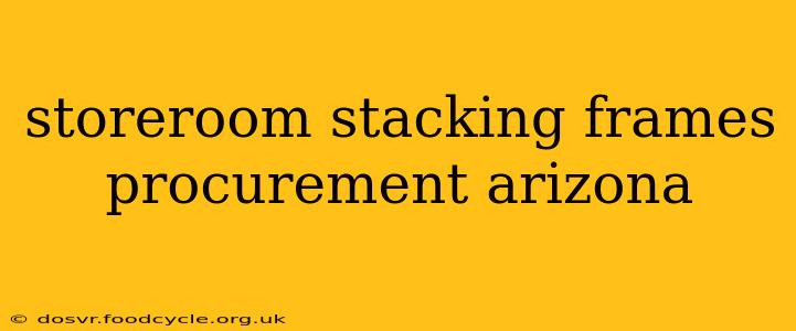 storeroom stacking frames procurement arizona