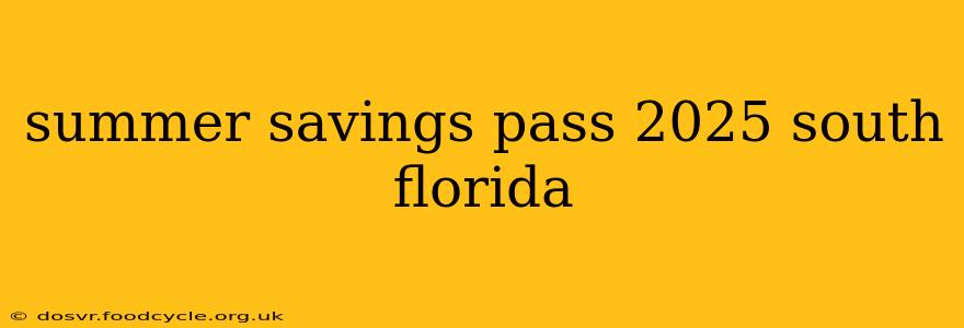 summer savings pass 2025 south florida