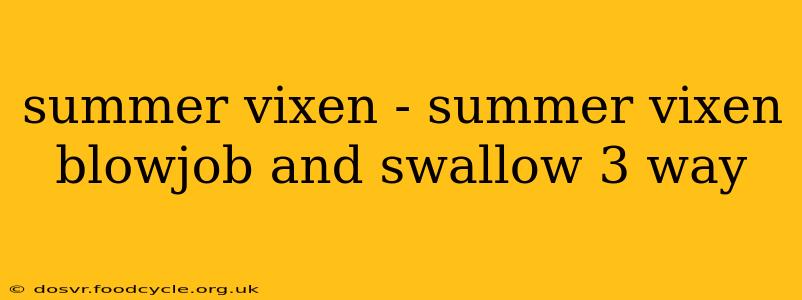 summer vixen - summer vixen blowjob and swallow 3 way summer vixen - summer vixen blowjob and swallow 3 way