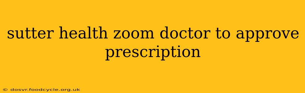 sutter health zoom doctor to approve prescription