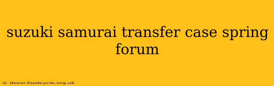 suzuki samurai transfer case spring forum