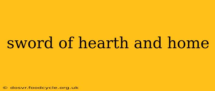 sword of hearth and home