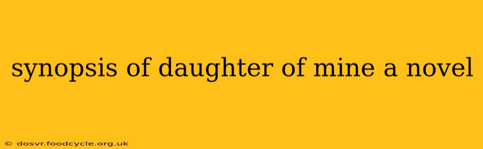 synopsis of daughter of mine a novel