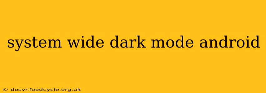 system wide dark mode android