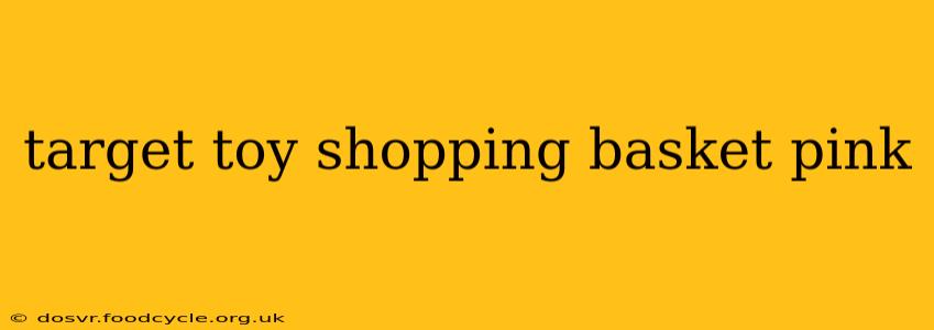 target toy shopping basket pink