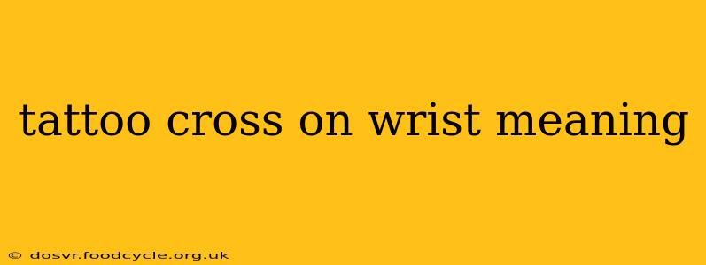 tattoo cross on wrist meaning