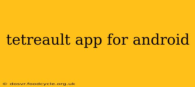 tetreault app for android