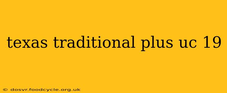 texas traditional plus uc 19