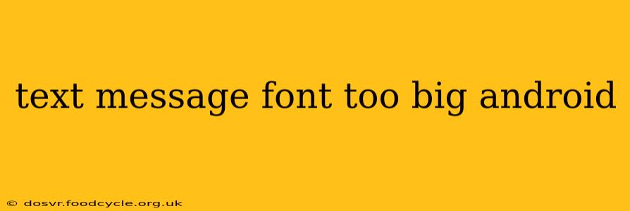 text message font too big android