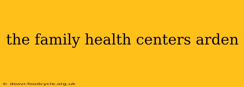 the family health centers arden
