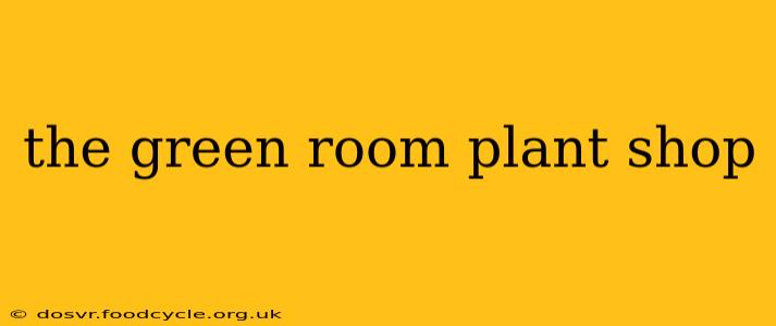 the green room plant shop