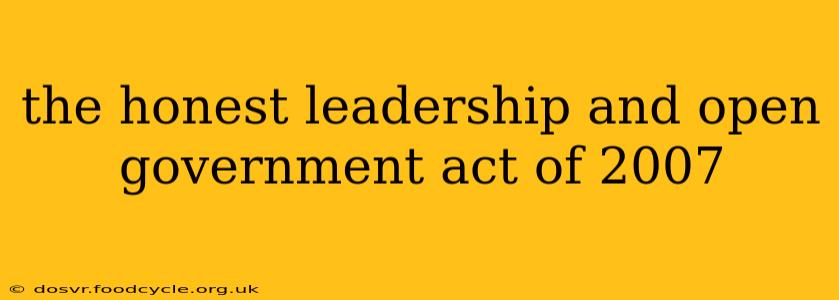 the honest leadership and open government act of 2007