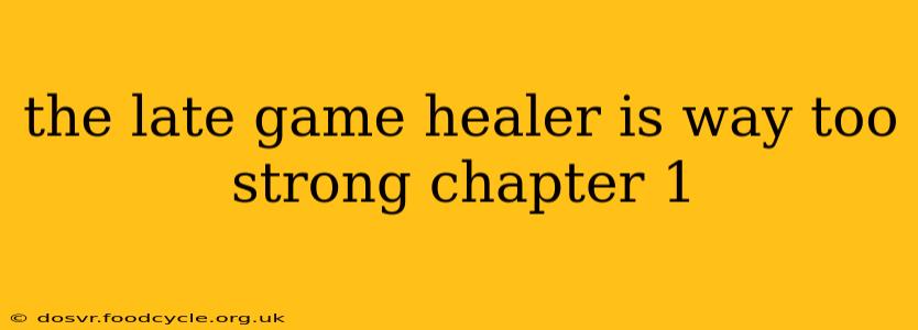 the late game healer is way too strong chapter 1