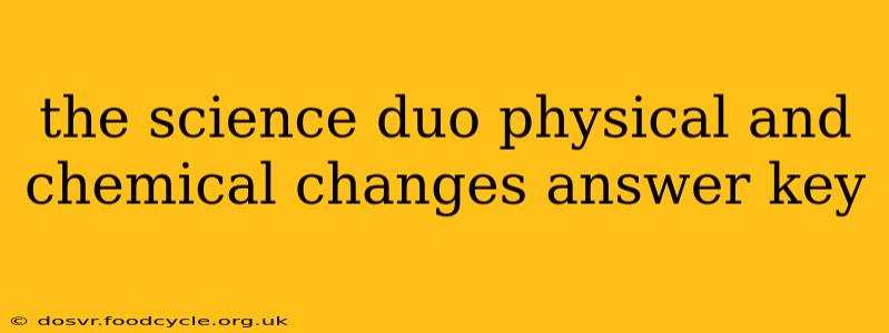 the science duo physical and chemical changes answer key