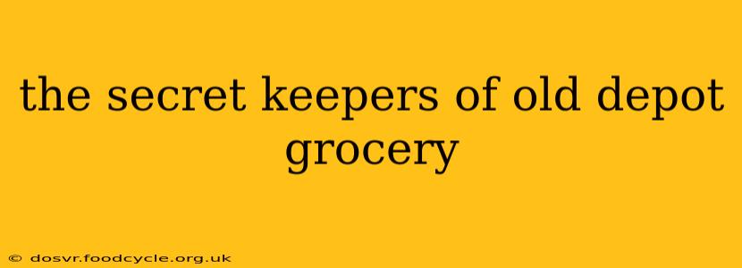 the secret keepers of old depot grocery