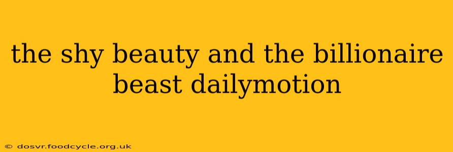 the shy beauty and the billionaire beast dailymotion