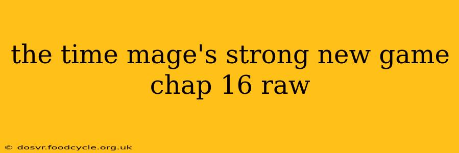 the time mage's strong new game chap 16 raw