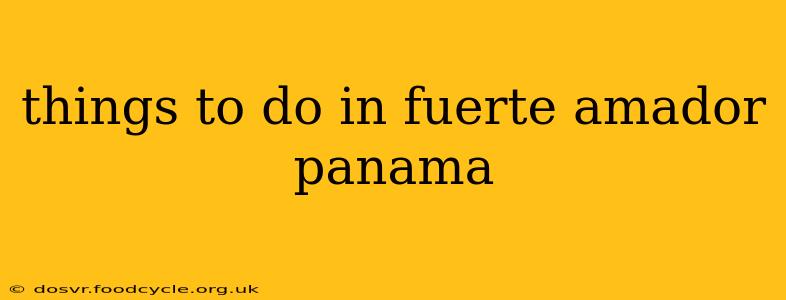 things to do in fuerte amador panama