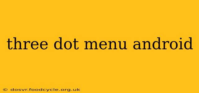 three dot menu android