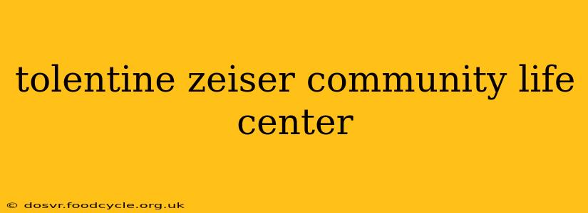 tolentine zeiser community life center