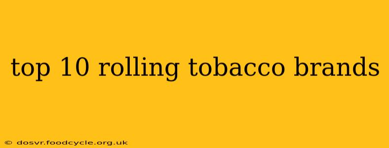 top 10 rolling tobacco brands