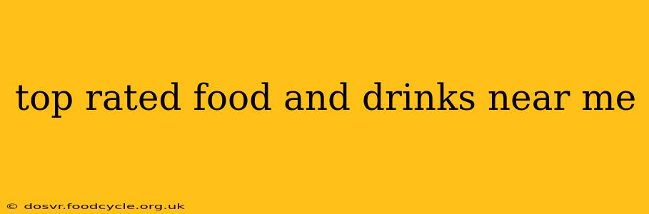 top rated food and drinks near me