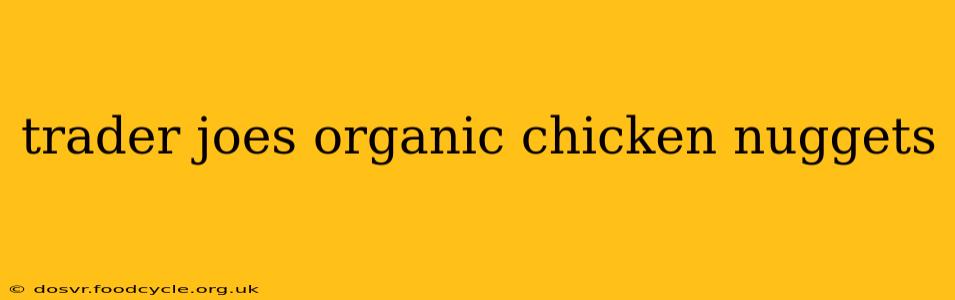 trader joes organic chicken nuggets