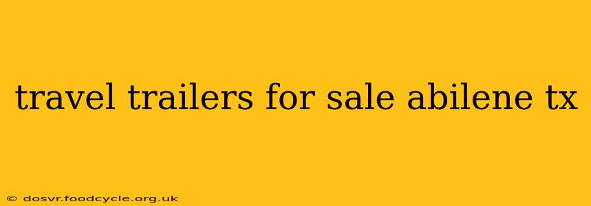 travel trailers for sale abilene tx