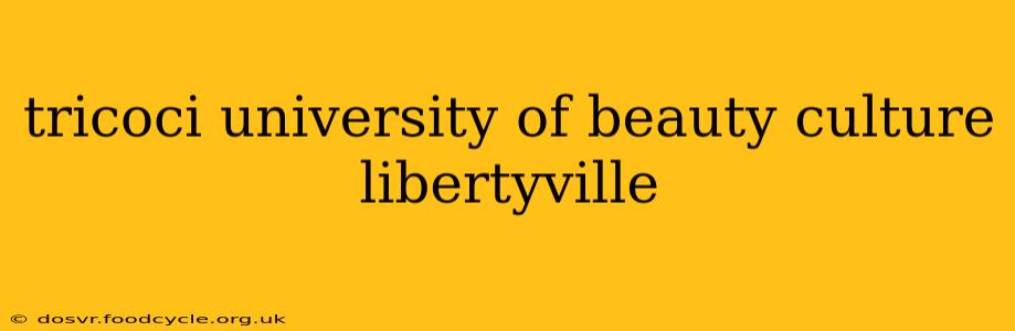 tricoci university of beauty culture libertyville