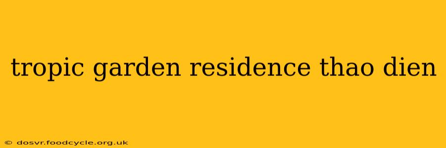 tropic garden residence thao dien