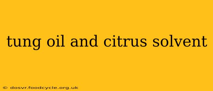 tung oil and citrus solvent