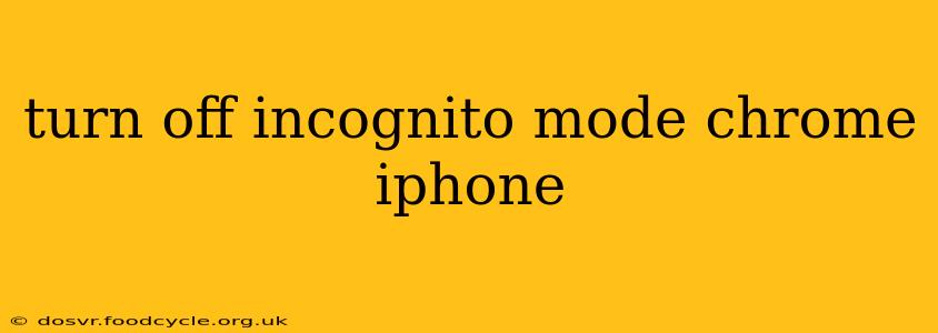 turn off incognito mode chrome iphone