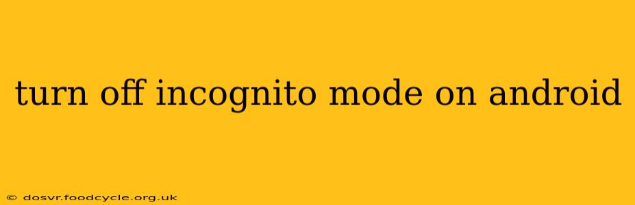 turn off incognito mode on android