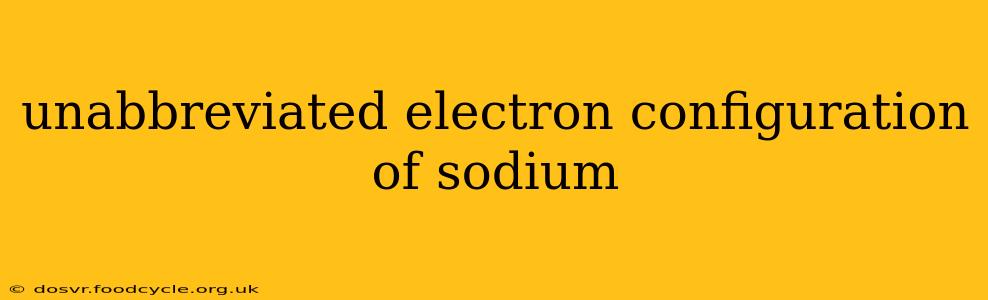 unabbreviated electron configuration of sodium