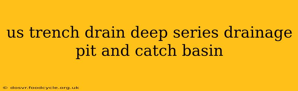 us trench drain deep series drainage pit and catch basin