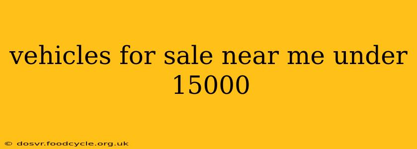vehicles for sale near me under 15000