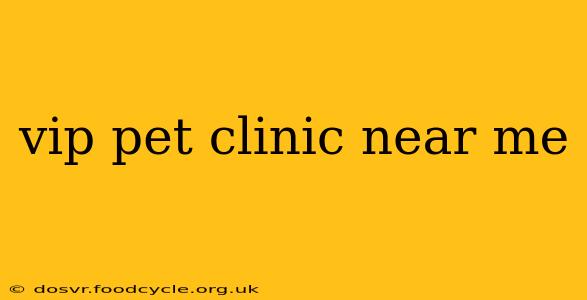 vip pet clinic near me
