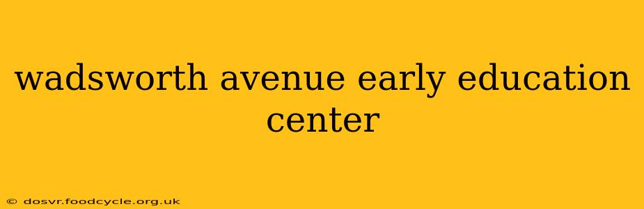wadsworth avenue early education center