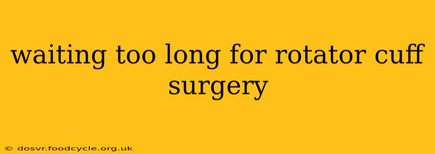 waiting too long for rotator cuff surgery
